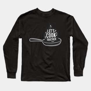 Kitchen poster - Let's Cook Together. Long Sleeve T-Shirt